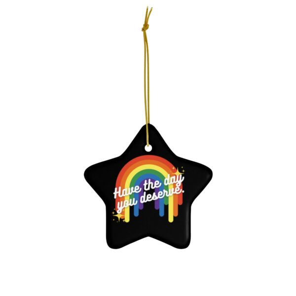 Have the Day You Deserve Ceramic Ornament - Image 7