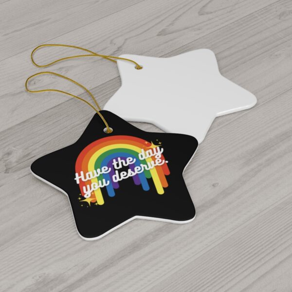 Have the Day You Deserve Ceramic Ornament - Image 8