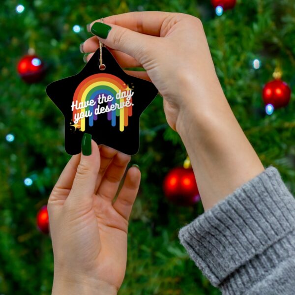Have the Day You Deserve Ceramic Ornament - Image 9