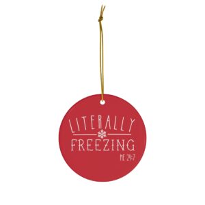 Literally Freezing Ceramic Ornament