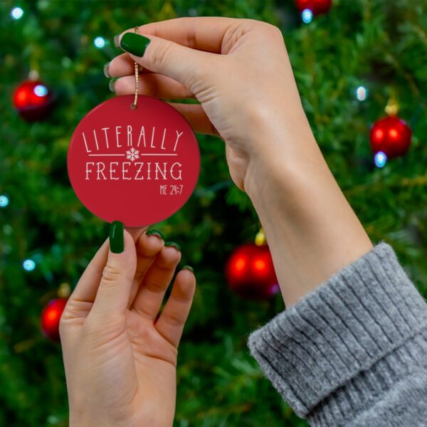 Literally Freezing Ceramic Ornament - Image 3