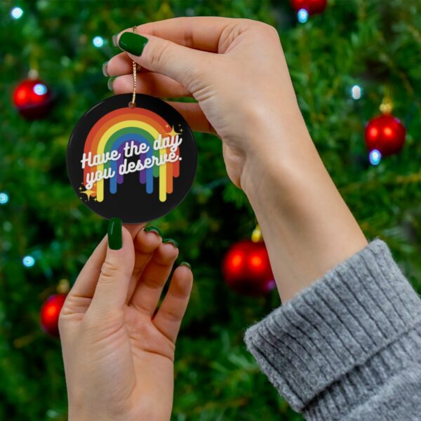Have the Day You Deserve Ceramic Ornament - Image 3