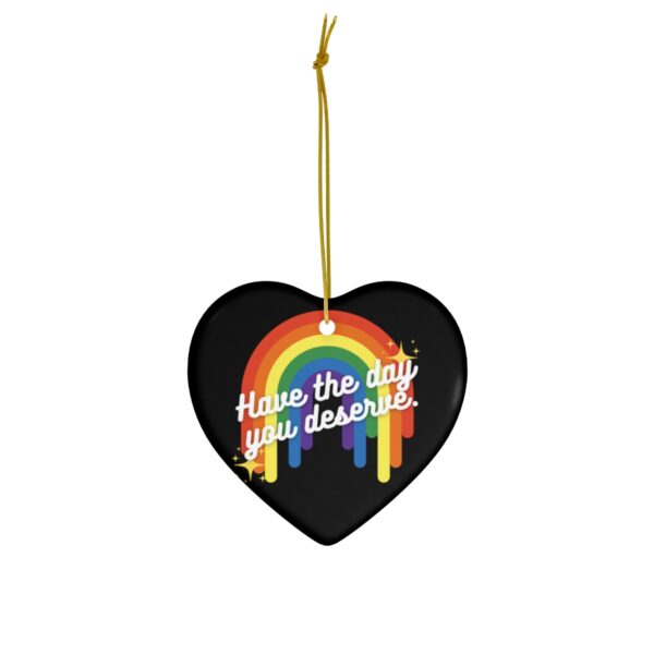Have the Day You Deserve Ceramic Ornament - Image 4