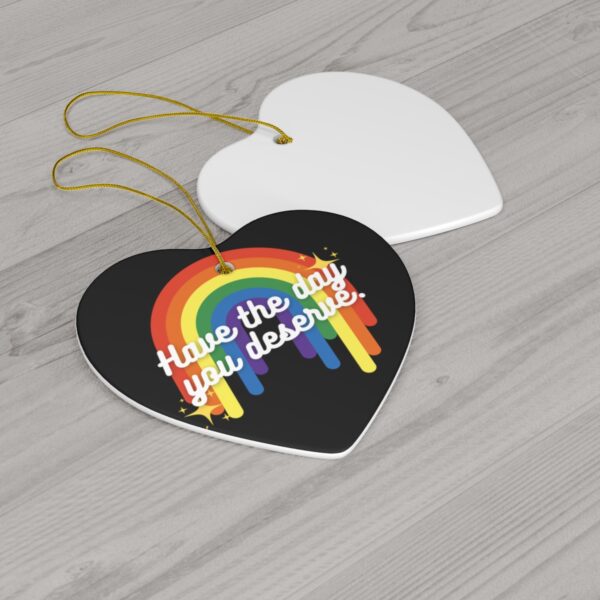 Have the Day You Deserve Ceramic Ornament - Image 5