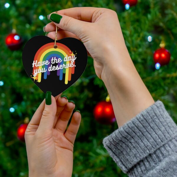 Have the Day You Deserve Ceramic Ornament - Image 6
