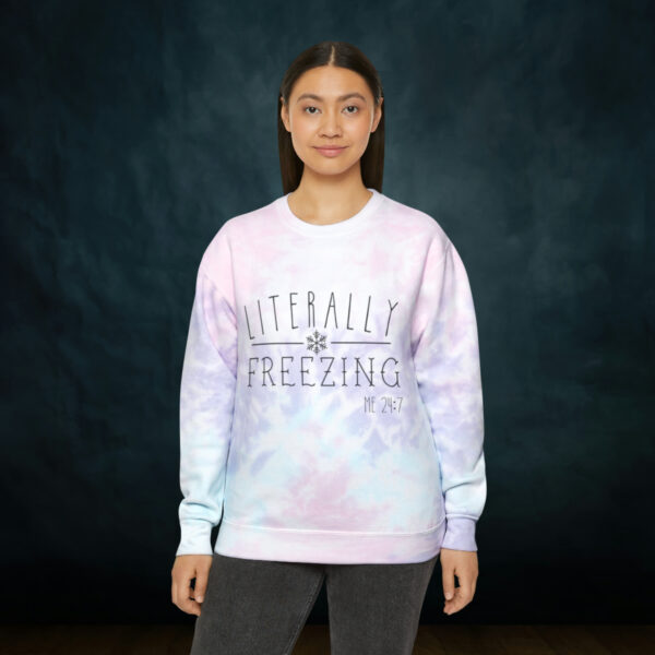 Literally Freezing Tie-Dye Sweatshirt - Image 11