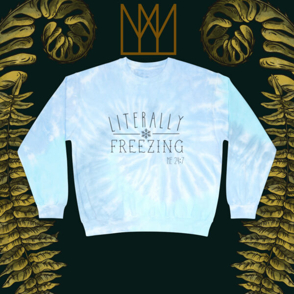 Literally Freezing Tie-Dye Sweatshirt
